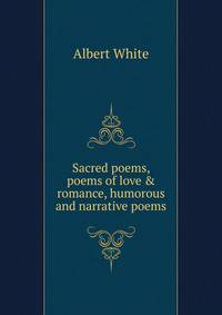 Sacred poems, poems of love &amp; romance, humorous and narrative poems