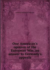 One American's opinion of the European War, an answer to Germany's appeals