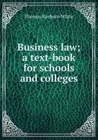 Business law; a text-book for schools and colleges