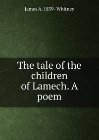 The tale of the children of Lamech. A poem