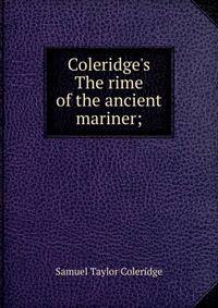 Coleridge's The rime of the ancient mariner;