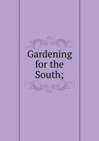 Gardening for the South;