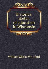 Historical sketch of education in Wisconsin