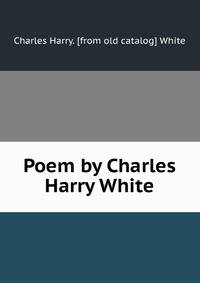Poem by Charles Harry White