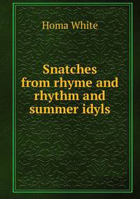 Snatches from rhyme and rhythm and summer idyls