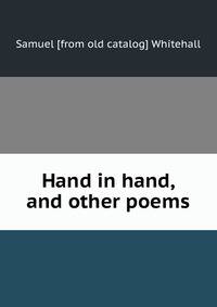 Hand in hand, and other poems