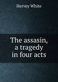 The assasin, a tragedy in four acts
