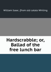 Hardscrabble; or, Ballad of the free lunch bar