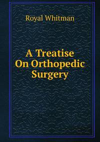 A Treatise On Orthopedic Surgery