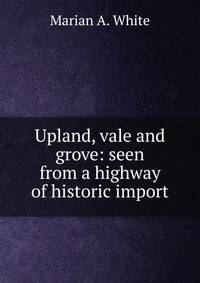 Upland, vale and grove: seen from a highway of historic import