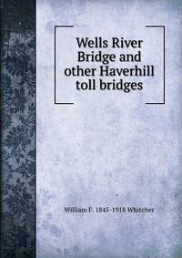Wells River Bridge and other Haverhill toll bridges