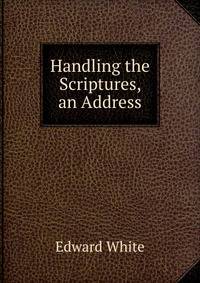 Handling the Scriptures, an Address
