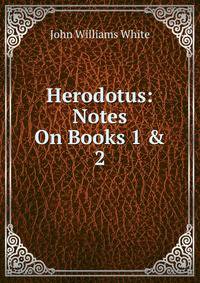 Herodotus: Notes On Books 1 &amp; 2