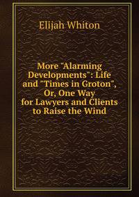 More "Alarming Developments": Life and "Times in Groton", Or, One Way for Lawyers and Clients to Raise the Wind