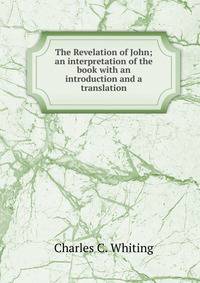 The Revelation of John; an interpretation of the book with an introduction and a translation
