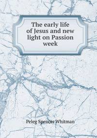 The early life of Jesus and new light on Passion week.