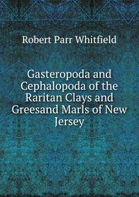Gasteropoda and Cephalopoda of the Raritan Clays and Greesand Marls of New Jersey