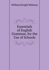 Essentials of English Grammar, for the Use of Schools