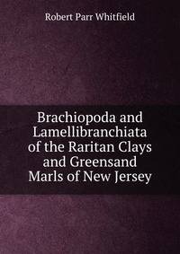 Brachiopoda and Lamellibranchiata of the Raritan Clays and Greensand Marls of New Jersey