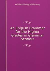 An English Grammar for the Higher Grades in Grammar Schools