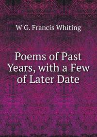 Poems of Past Years, with a Few of Later Date
