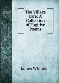 The Village Lyre: A Collection of Fugitive Poems