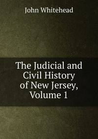The Judicial and Civil History of New Jersey, Volume 1