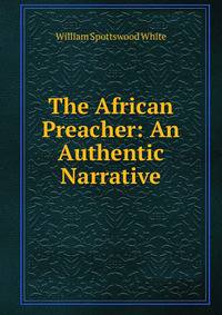 The African Preacher: An Authentic Narrative