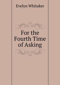 For the Fourth Time of Asking