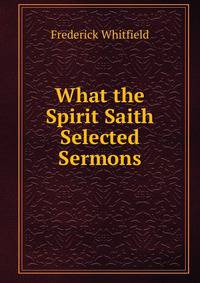 What the Spirit Saith Selected Sermons.