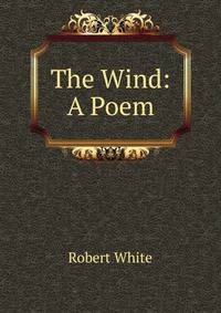 The Wind: A Poem