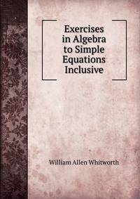 Exercises in Algebra to Simple Equations Inclusive