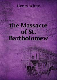 the Massacre of St. Bartholomew
