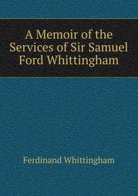 A Memoir of the Services of Sir Samuel Ford Whittingham