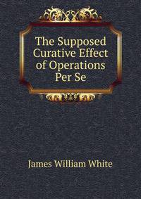 The Supposed Curative Effect of Operations Per Se