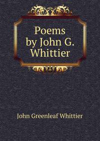 Poems by John G. Whittier