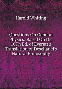 Questions On General Physics: Based On the 10Th Ed. of Everett's Translation of Deschanel's Natural Philosophy