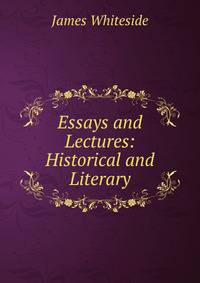 Essays and Lectures: Historical and Literary