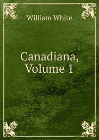 Canadiana, Volume 1