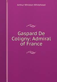 Gaspard De Coligny: Admiral of France