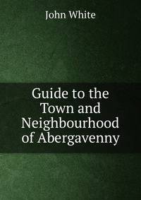 Guide to the Town and Neighbourhood of Abergavenny