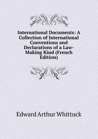 International Documents: A Collection of International Conventions and Declarations of a Law-Making Kind (French Edition)