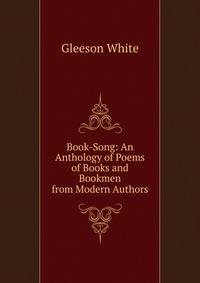 Book-Song: An Anthology of Poems of Books and Bookmen from Modern Authors