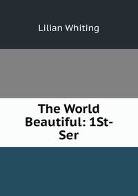 The World Beautiful: 1St- Ser