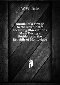 Journal of a Voyage to the River Plate: Including Observations Made During a Residence in the Republic of Montevideo