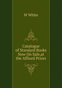 Catalogue of Standard Books Now On Sale,at the Affixed Prices