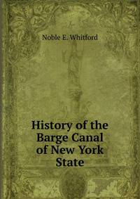History of the Barge Canal of New York State