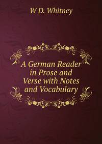 A German Reader in Prose and Verse with Notes and Vocabulary