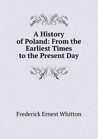 A History of Poland: From the Earliest Times to the Present Day
