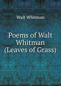 Poems of Walt Whitman (Leaves of Grass)